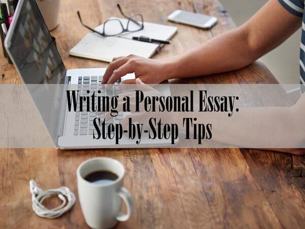 Writing a Personal Essay: Step-by-Step Tips