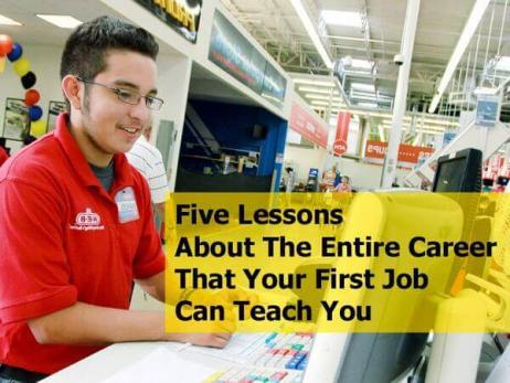 Five Lessons About The Entire Career That Your First Job Can Teach You